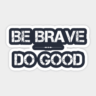 Be Brave Do Good Sticker